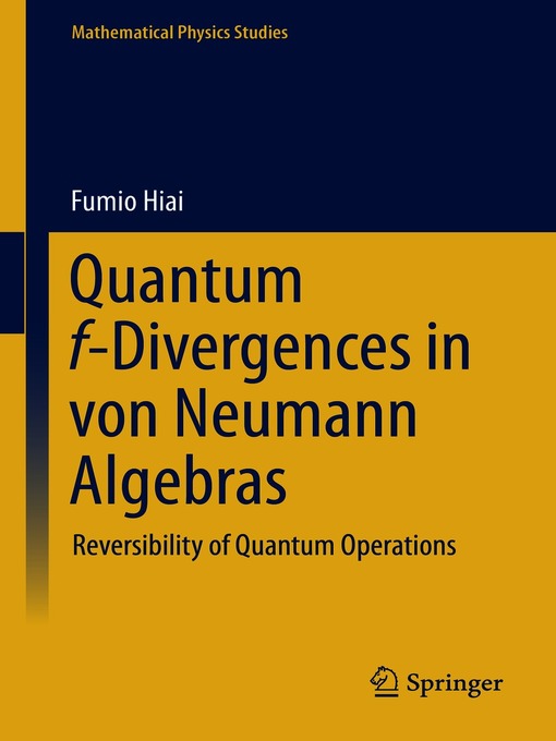 Title details for Quantum f-Divergences in von Neumann Algebras by Fumio Hiai - Available
